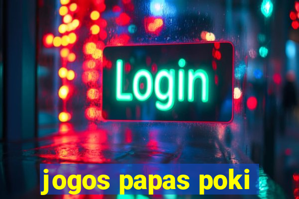 jogos papas poki